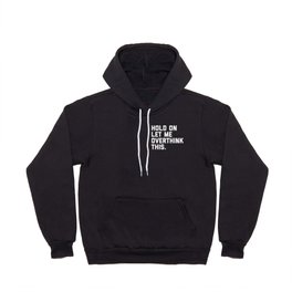 Hold On, Overthink This Funny Quote Hoody
