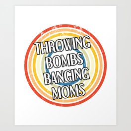 Throwing Bombs Banging Moms Funny Football Art Print