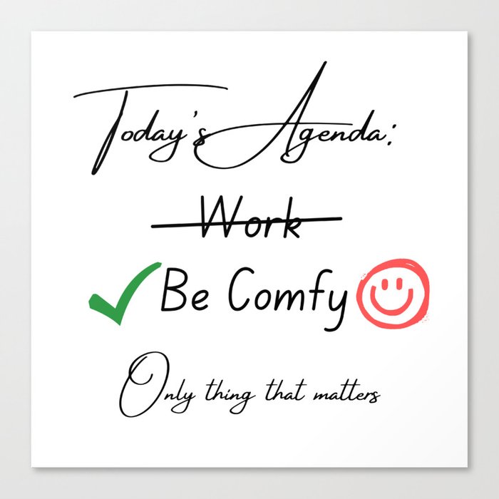 Today's Agenda: Be Comfy Canvas Print