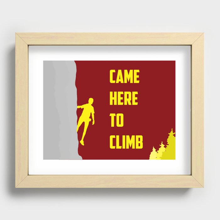 CAME HERE TO CLIMB Recessed Framed Print