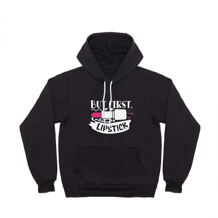 But First Lipstick Funny Beauty Quote Hoody