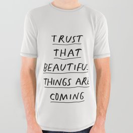 Trust That Beautiful Things Are Coming All Over Graphic Tee