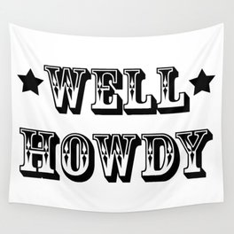 Well Howdy | Texas Greeting |  Southern Greeting | Wall Tapestry