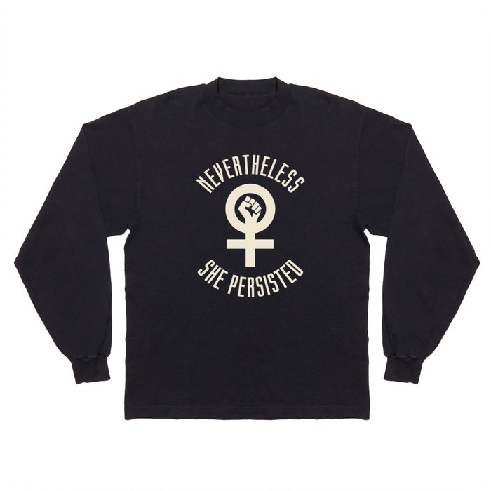 Nevertheless She Persisted Feminist Quote Long Sleeve T Shirt