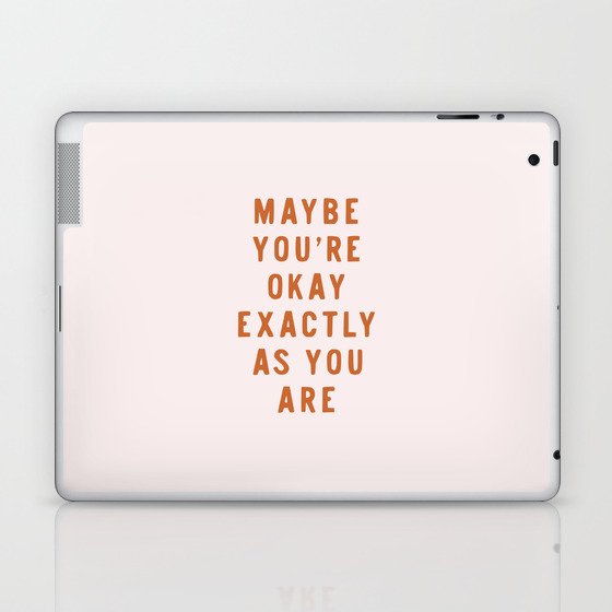 Maybe You're Okay Exactly As You Are Laptop & iPad Skin