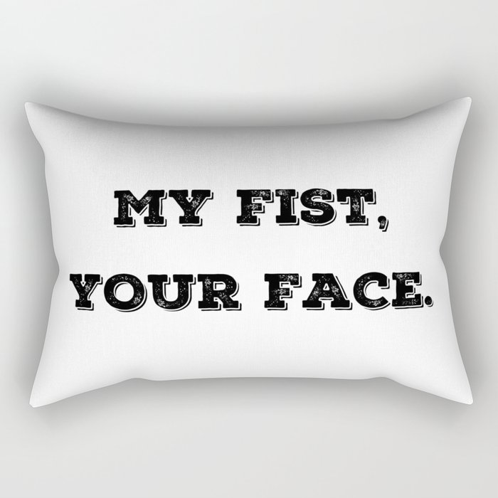 My Fist, Your Face Rectangular Pillow
