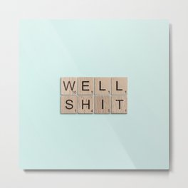 Well Shit Metal Print | Shit, Pop Art, Words, Funny, Digital, Well Shit, Scrabble, Turqouise, Cynical, Teal 