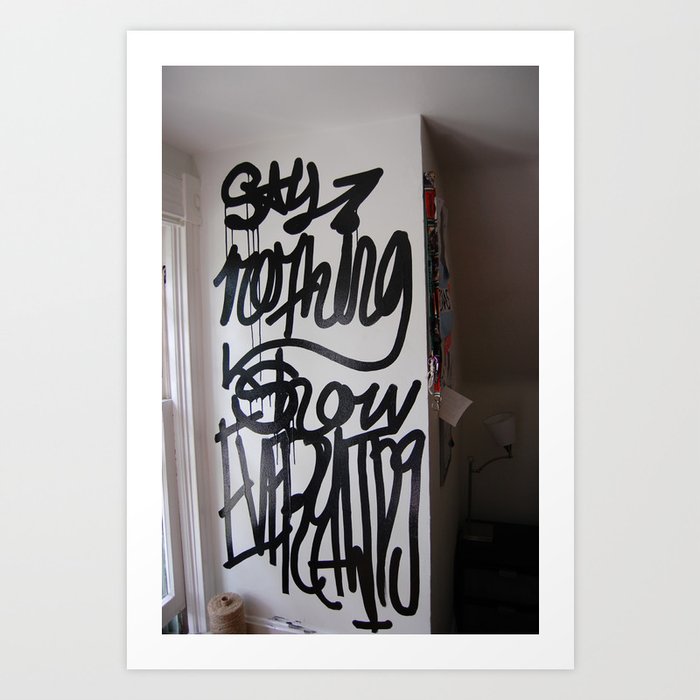 say nothing show everything Art Print