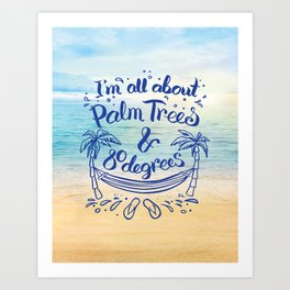 I'm all about Palm Trees & 80 degrees Art Print