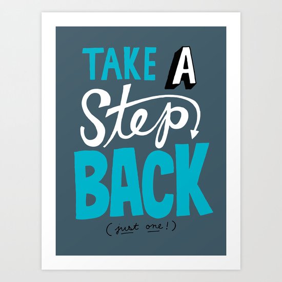 Take a Step Back Art Print
