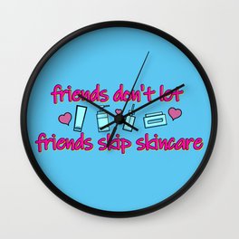 Friends Don't Let Friends Skip Skincare Wall Clock
