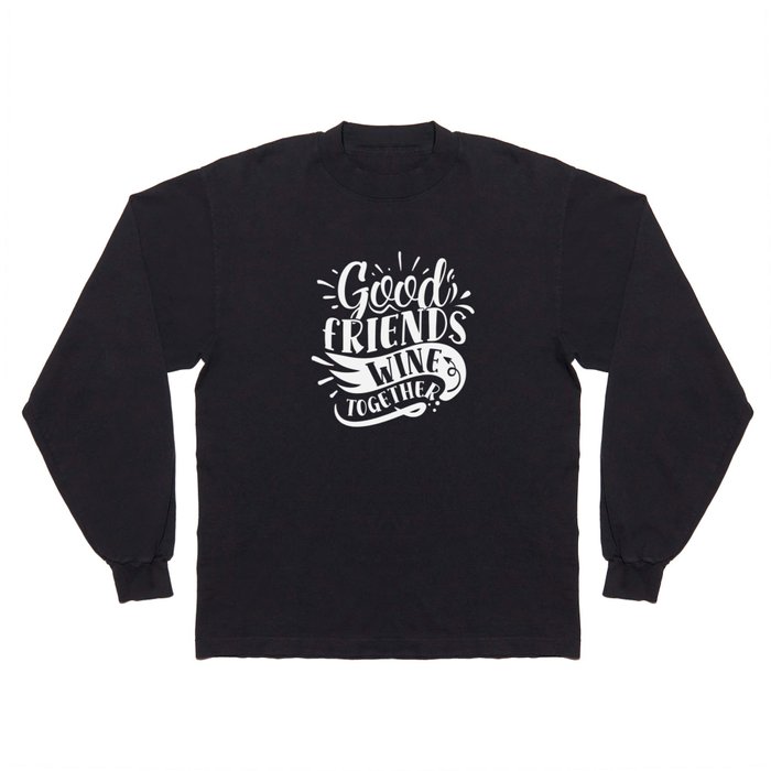 Good Friends Wine Together Long Sleeve T Shirt