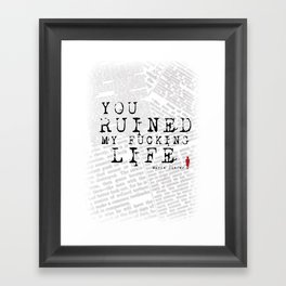You Ruined My Fucking Life. Framed Art Print