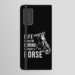 Horse Riding Life would be Boring without a Horse Android Wallet Case