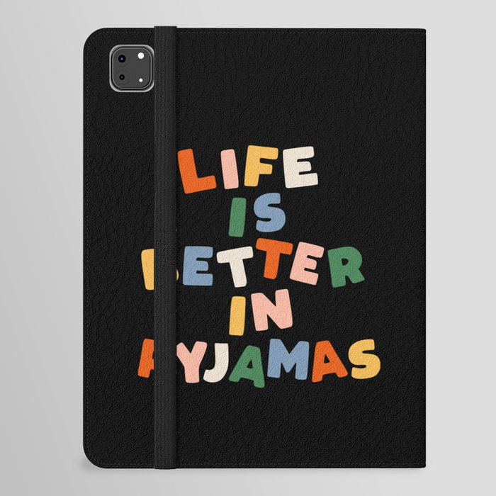 Life is Better in Pyjamas in Black Red Green Yellow Blue and Peach iPad Folio Case