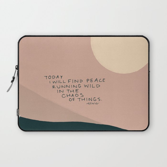 "Today I Will Find Peace Running Wild In The Chaos Of Things." Laptop Sleeve