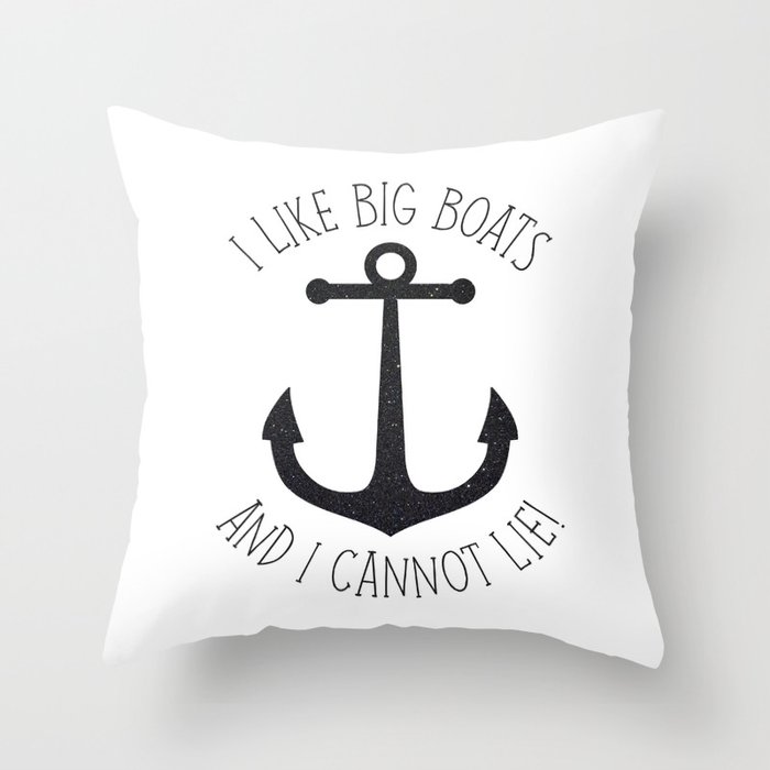 I Like Big Boats And I Cannot Lie! Throw Pillow