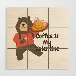 Coffee Is My Valentine Wood Wall Art