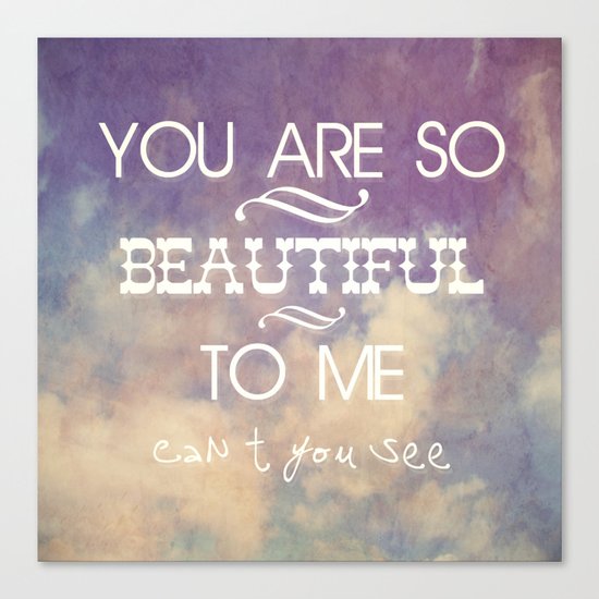 You Are So Beautiful... To Me Canvas Print