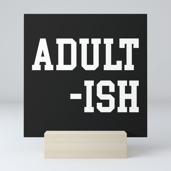 Adult-ish 2 Funny Saying Mini Art Print
