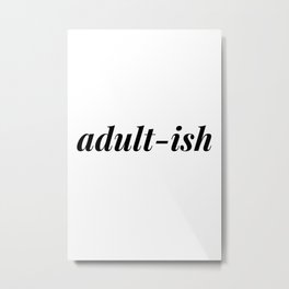 adultish Metal Print | Typography, Minimal, Word, Graphicdesign, Adultish, Lol, Quote, College, Quotes, Digital 