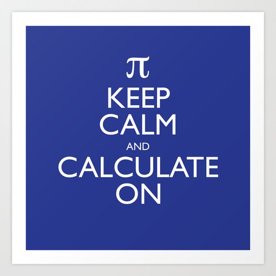 Keep Calm and Calculate On Art Print