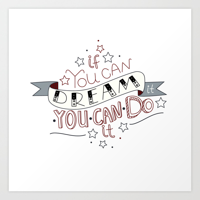 Lettering Quote If You Can Dream It You Can Do It Art Print By Veravero Society6