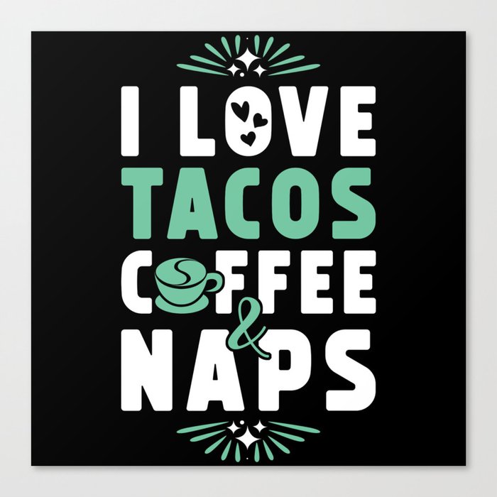 Tacos Coffee And Nap Canvas Print