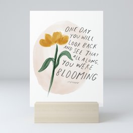 "One Day You Will Look Back And See That All Along, You Were Blooming." | Minimalism Floral Hand Lettering Design Mini Art Print