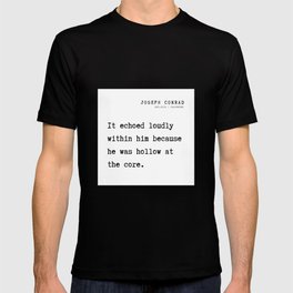 19 Joseph Conrad Quotes  21081 It echoed loudly within him because he was hollow at the core. T Shirt