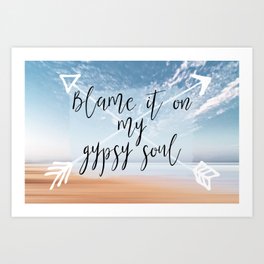 Blame it on my Gypsy Soul - Boho Wanderlust Quote Art Print