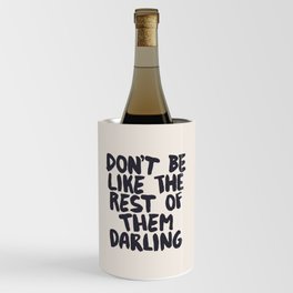 Don't Be Like The Rest of Them Darling Wine Chiller