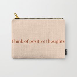 Think of positive thoughts Carry-All Pouch