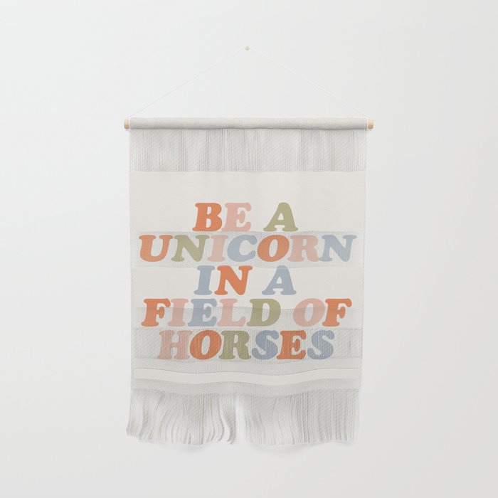 Be A Unicorn In A World Of Horses Wall Hanging By The Motivated Type Society6