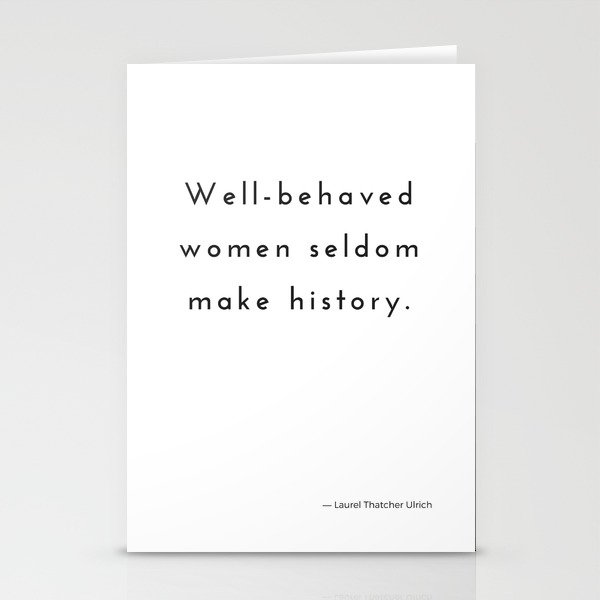 Well-behaved women seldom make history. Stationery Cards