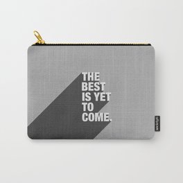 The Best Is Yet To Come Carry-All Pouch