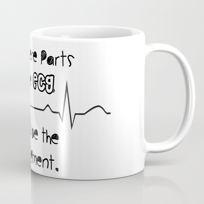 If we were parts of the ECG, you'd be the QT segment, cutie. Coffee Mug