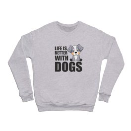 Australian Shepherd Life Is Better With Dogs Crewneck Sweatshirt