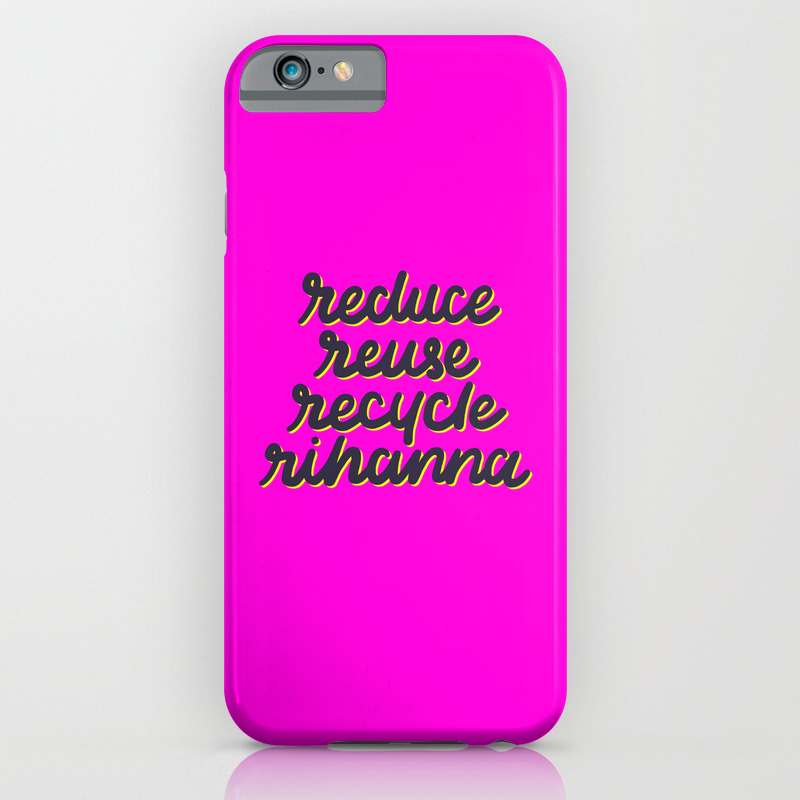 Reduce Reuse Recycle Rihanna Iphone Case By Lisasangi Society6