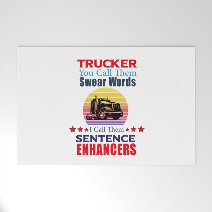 Trucker You Call Them Swear Words I Call Sentence Enhancers Welcome Mat