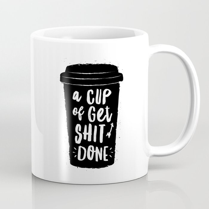 A Cup of Get Shit Done black and white typography poster design home wall  decor kitchen poster Coffee Mug by The Motivated Type