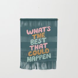 Whats the Best that Could Happen Wall Hanging