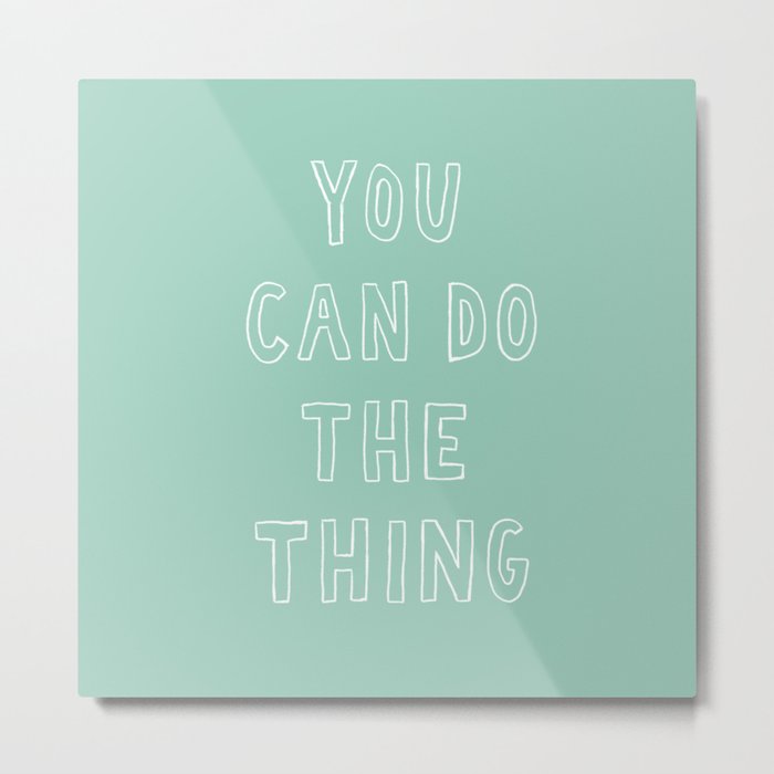 You Can Do The Thing Metal Print