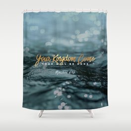 Your Kingdom Come Shower Curtain