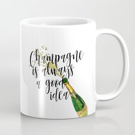 Champagne Is Always A Good Idea, Champagne Print, Champagne Poster Coffee Mug