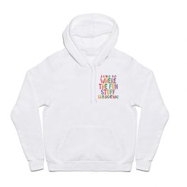 This is Where The Fun Stuff Happens Hoody