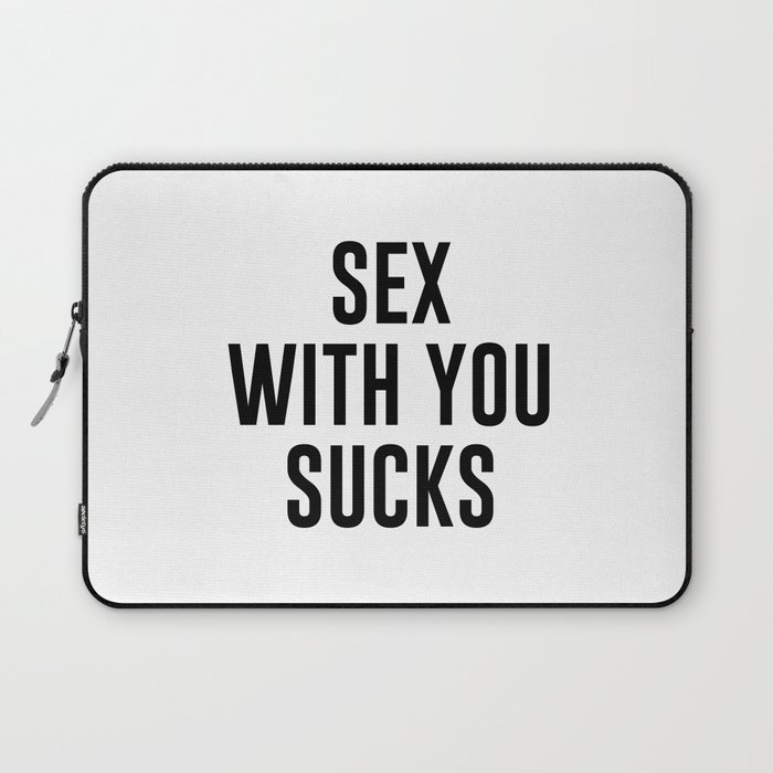 Sex With You Sucks Laptop Sleeve