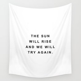 The sun will rise and we will try again Wall Tapestry