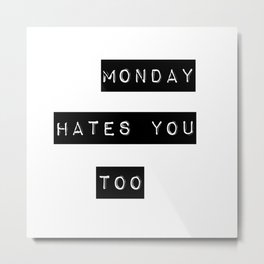 Monday hates you too Metal Print | Funny, Monday, Label, Sayings, Quotes, Dymo, Typography, Cool, Sarcastic, Graphicdesign 