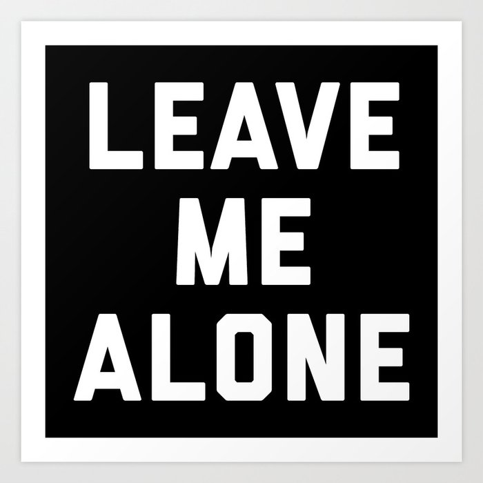 leave me alone quotes